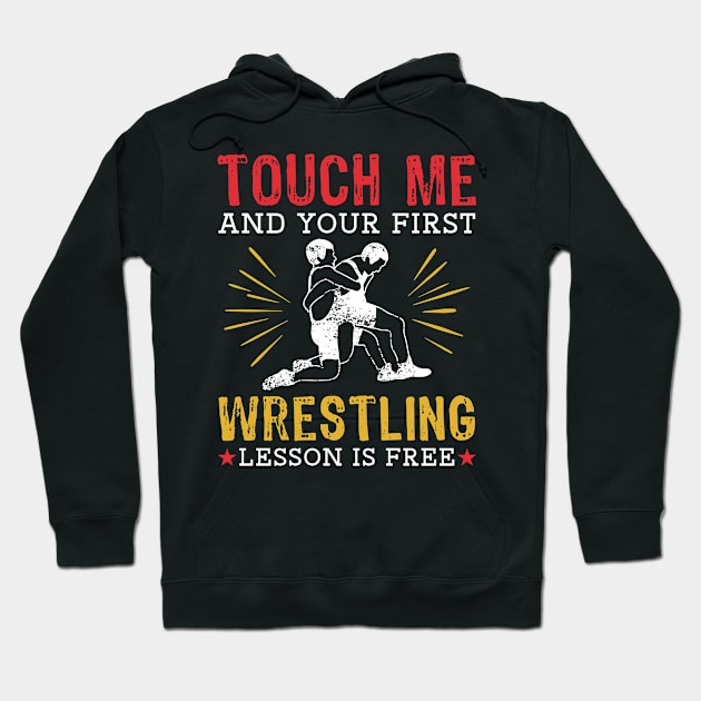 Touch Me And Your First Wrestling Lesson Is Free Hoodie by maxcode